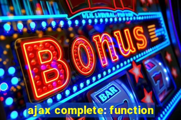 ajax complete: function